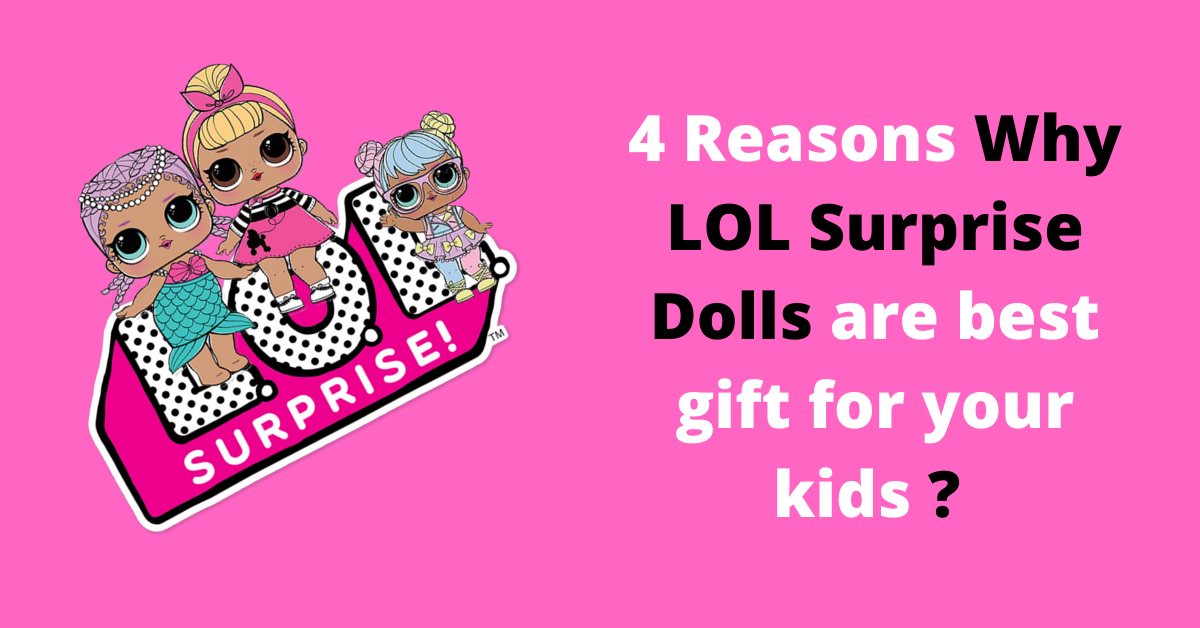 4 Reasons Why LOL Surprise Doll Toys Are the Best Gift for Your Kids